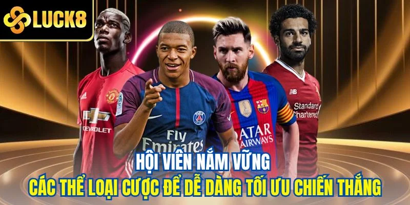 Hội viên nắm vững các thể loại cược để dễ dàng tối ưu chiến thắng