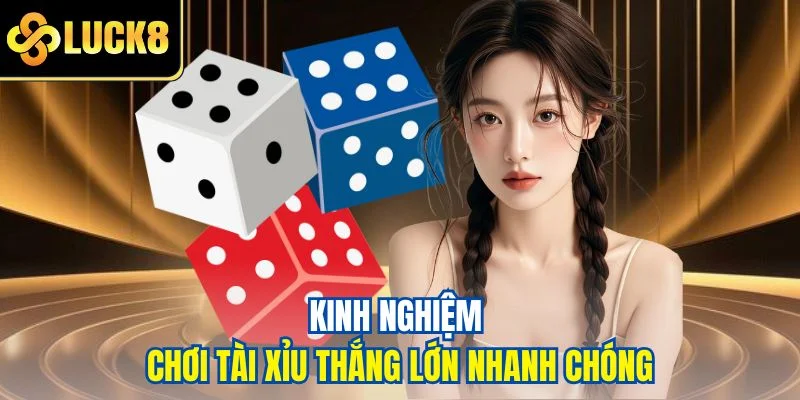 Kinh nghiệm chơi tài xỉu thắng lớn nhanh chóng