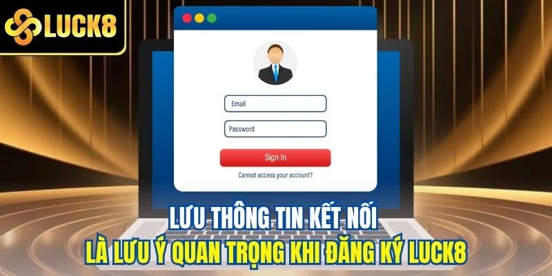Lưu thông tin kết nối là lưu ý quan trong khi đăng ký LUCK8