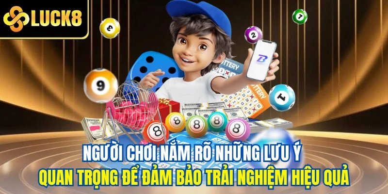 Người chơi nắm rõ những lưu ý quan trọng để đảm bảo trải nghiệm hiệu quả