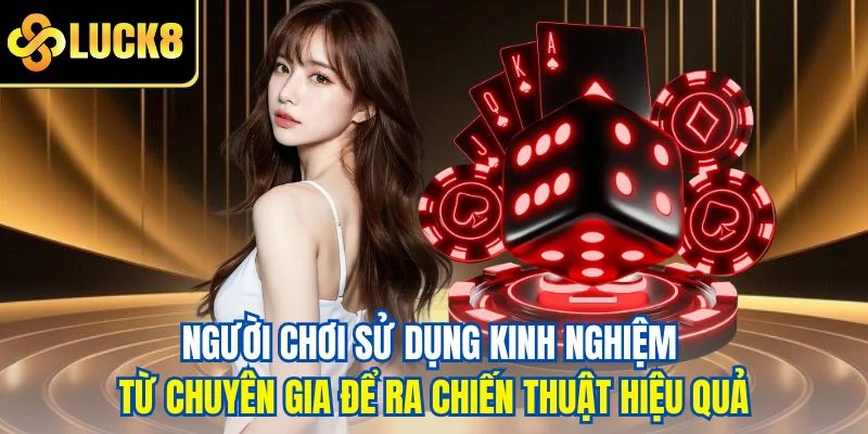 Người chơi sử dụng kinh nghiệm từ chuyên gia để ra chiến thuật hiệu quả