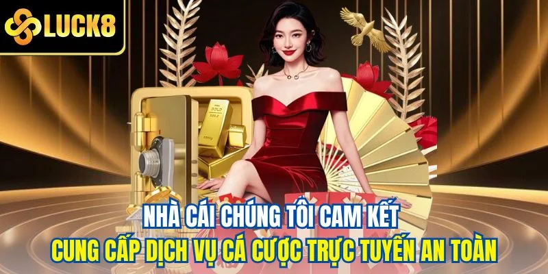 Nhà cái chúng tôi cam kết cung cấp dịch vụ cá cược trực tuyến an toàn