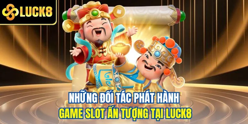 Những đối tác phát hành game slot ấn tượng tại LUCK8
