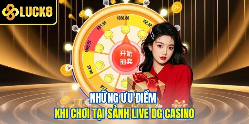 Những ưu điểm khi chơi tại sảnh live DG casino