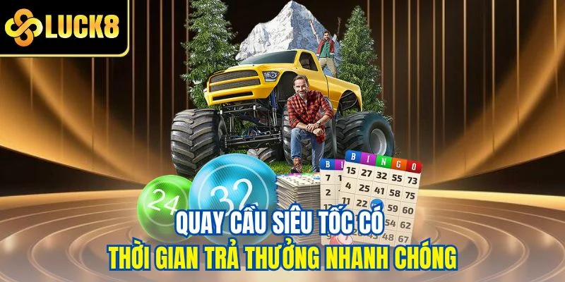 Quay cầu siêu tốc có thời gian trả thưởng nhanh chóng
