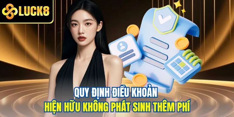 Quy định điều khoản hiện hữu không phát sinh thêm phí