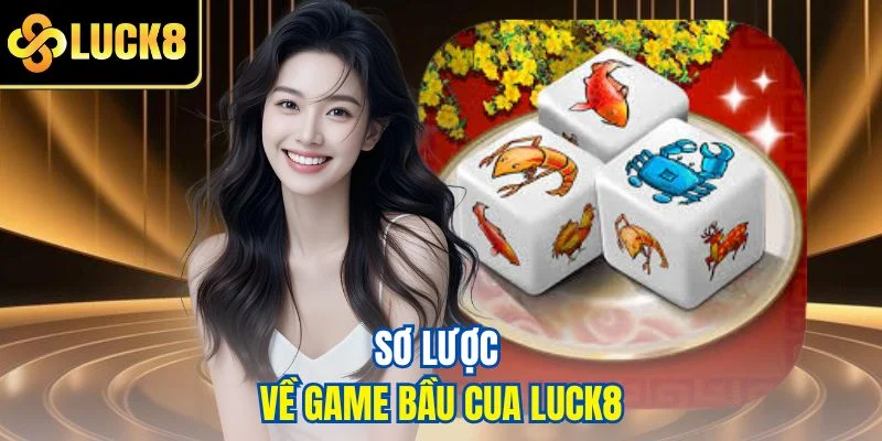 Sơ lược về game bầu cua LUCK8