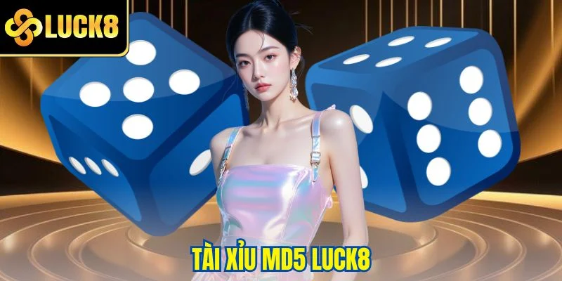 Tài xỉu MD5 LUCK8